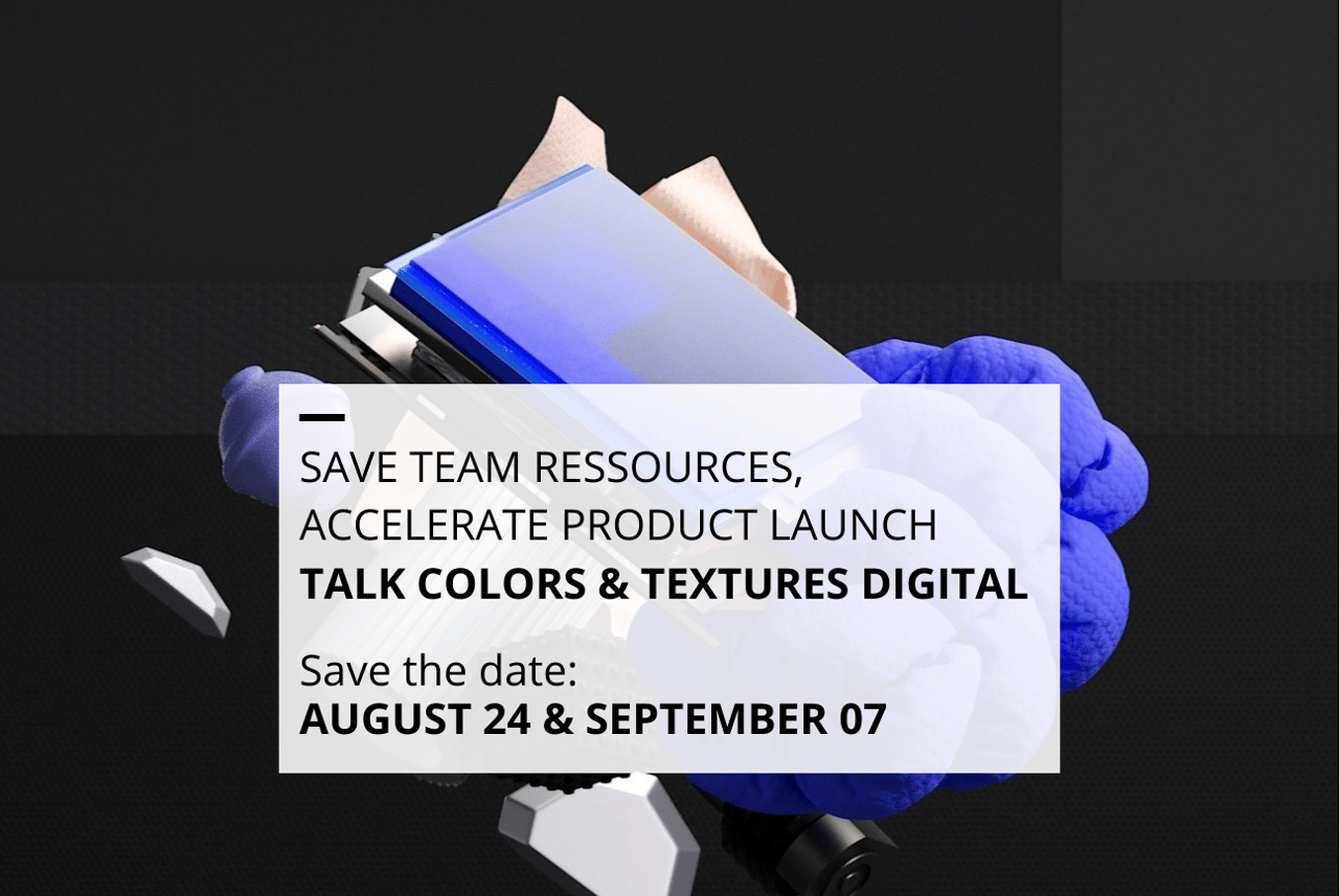 SAVE TEAM RESSOURCES, ACCELERATE PRODUCT LAUNCH, TALK COLORS & TEXTURES DIGITAL