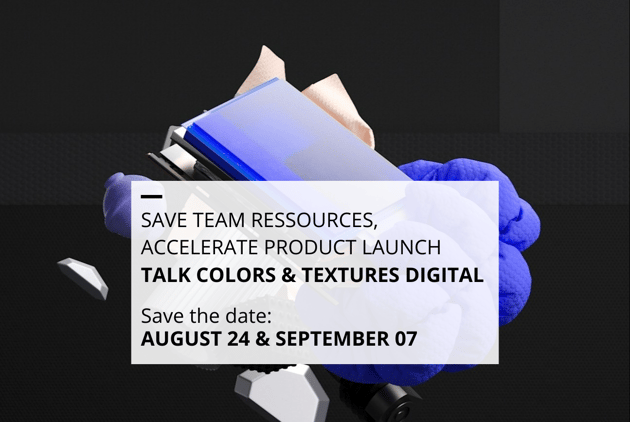 SAVE TEAM RESSOURCES, ACCELERATE PRODUCT LAUNCH, TALK COLORS & TEXTURES DIGITAL